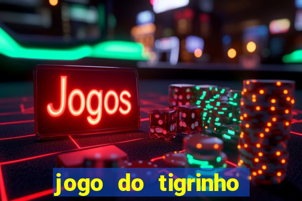 jogo do tigrinho sem deposito